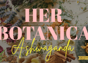 HER BOTANICA: ASHWAGANDA
